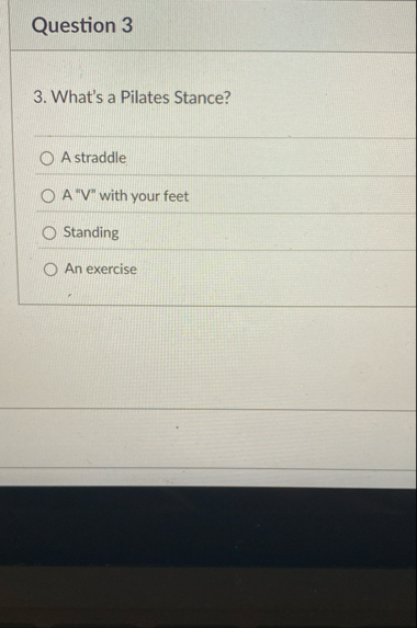 Question 3 3 . What's a Pilates Stance? A