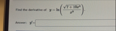 Find the derivative of y = l n ( 7 1 0 x 4 2 x 9