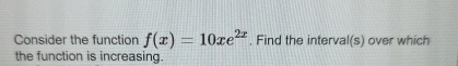 Consider the function f ( x ) = 1 0 x e 2 x .