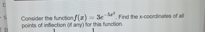 Consider the function f ( x ) = 3 e - 5 x 2 .