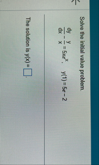 Solve the initial value problem. d y d x - y x =