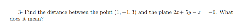 3 - Find the distance between the point ( 1 , - 1