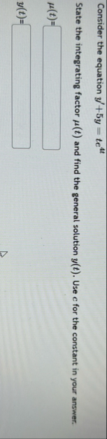 Consider the equation y ' 5 y = t e 4 t State the