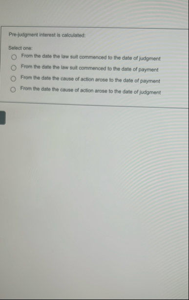 Pre - judgment interest is calculated: Select