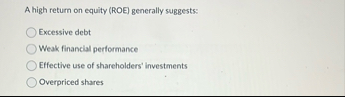 A high return on equity ( ROE ) generally