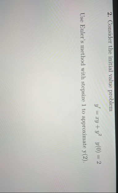 Consider the initial value problem y ' = x y y 2