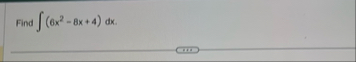 Find ( 6 x 2 - 8 x 4 ) d x