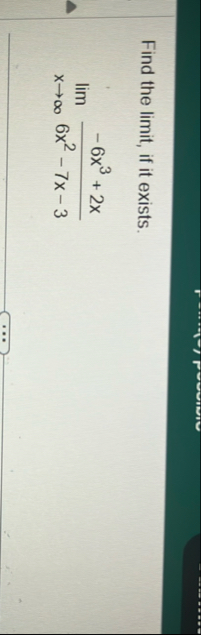 Find the limit , if it exists. lim x - 6 x 3 2 x