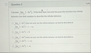 Question 2 1 pts Calculate lim x - ( - 3 x 5 ) .