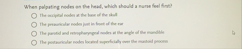 When palpating nodes on the head, which should a