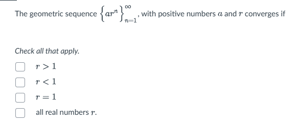 The geometric sequence { a r n } n = 1 , with
