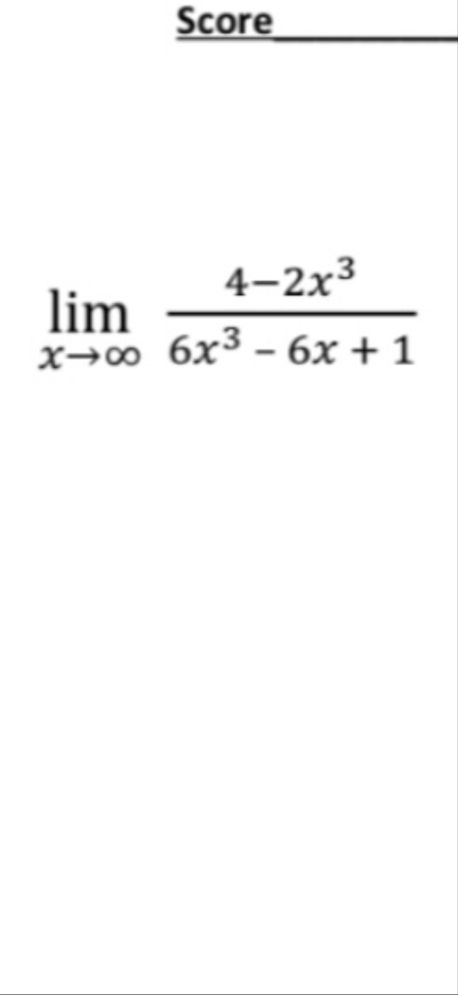 Score lim x 4 - 2 x 3 6 x 3 - 6 x 1