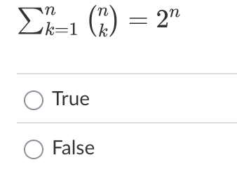 k = 1 n ( n k ) = 2 n True False