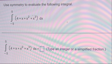 Use symmetry to evaluate the following integral.