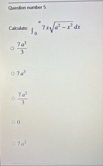 Question number 5 . Calculate: 0 a 7 x a 2 - x 2