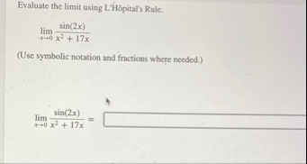 Evaluate the limit using L ' H pital ' s Rule.