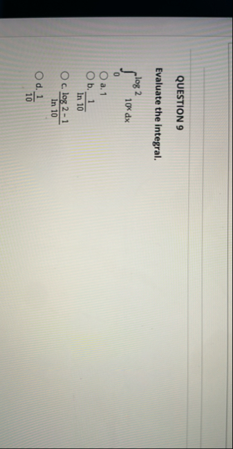 QUESTION 9 Evaluate the integral. 0 l o g 2 1 0 x