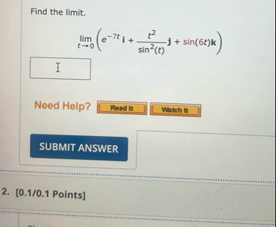 Find the limit . lim t 0 ( e - 7 t i t 2 s i n 2