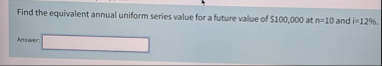 Find the equivalent annual uniform series value