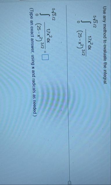 Use any method to evaluate the integral. 0 5 3 2