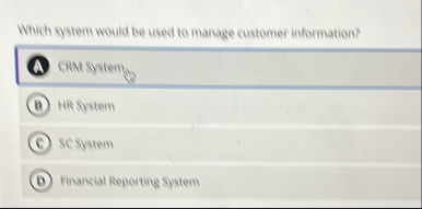 Which system would be used to manage customer