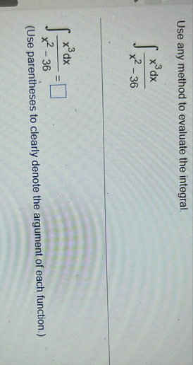 Use any method to evaluate the integral. x 3 d x
