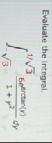 Evaluate the integral. - 3 2 1 3 2 6 e a r c t a