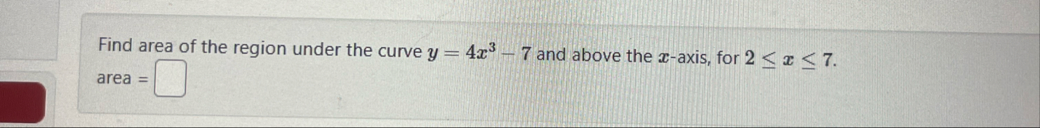 Find area of the region under the curve y = 4 x 3