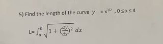 Find the length o f the curve y = x 3 2 , 0 x 4 L