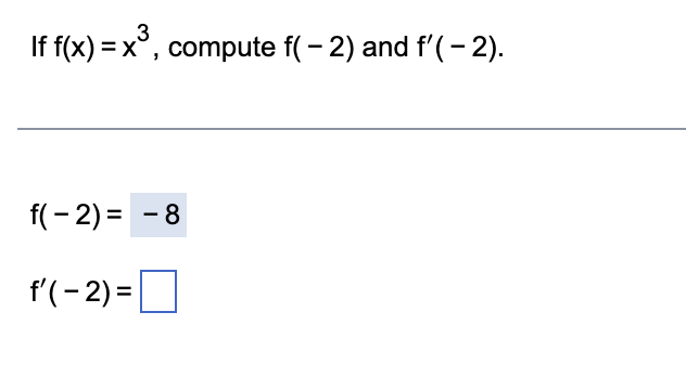 I f f ( x ) = x 3 , compute f ( - 2 ) and f ' ( -