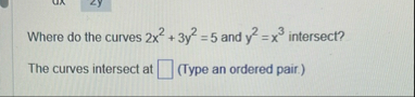 Where do the curves 2 x 2 3 y 2 = 5 and y 2 = x 3