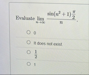 Evaluate lim n s i n ( n 2 1 ) 2 n 0 It does not