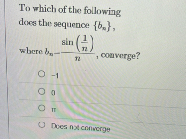 To which of the following does the sequence { b n