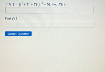 If f ( t ) = ( t 2 7 t 7 ) ( 2 t 2 5 ) , find f '