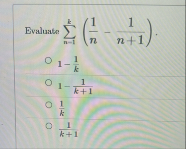 Evaluate n = 1 k ( 1 n - 1 n 1 ) 1 - 1 k 1 - 1 k
