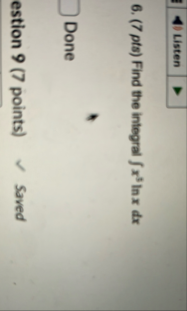 ( 7 pts ) Find the integral x 5 l n x d x Done