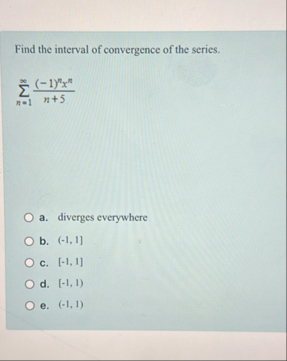 Find the interval of convergence of the series. n