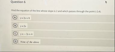 Question 6 Find the equation of the line whose