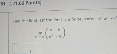 [ - / 1 . 6 6 Points ] Find the limit . ( If the