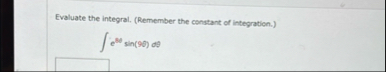 Evaluate the integral. ( Remember the constant of