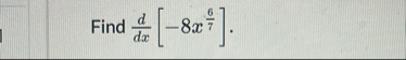 Find d d x [ - 8 x 6 7 ] .