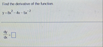 Find the derivative of the function. y = 8 x 2 -