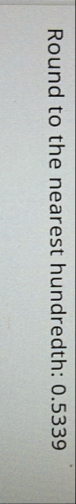 Round to the nearest hundredth: 0 . 5 3 3 9