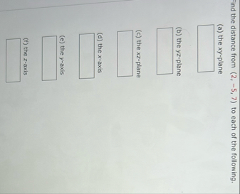 Find the distance from ( 2 , - 5 , 7 ) to each of