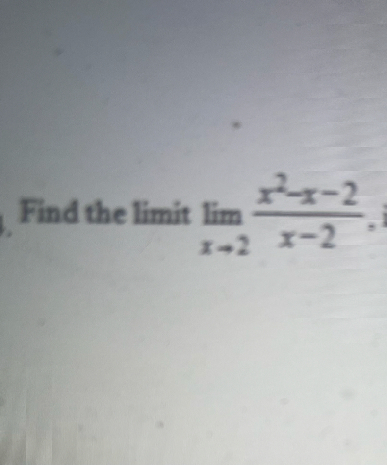 Find the limit lim x 2 x 2 - x - 2 x - 2