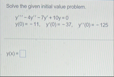 Solve the given initial value problem. y ' ' ' -