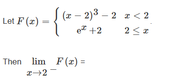 Let F ( x ) = { ( x - 2 ) 3 - 2 , x < 2 e x + 2 ,