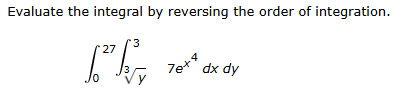 Evaluate the integral b y reversing the order o f