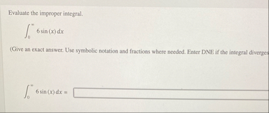 Evaluate the improper integral. 0 6 s i n ( x ) d