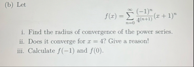 ( b ) Let f ( x ) = n = 0 ( - 1 ) n 4 ( n + 1 ) (